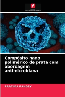 Image for Composito nano polimerico de prata com abordagem antimicrobiana