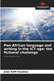 Image for Pan-African language and writing in the ICT age : the fictional challenge