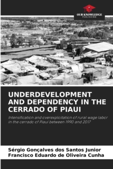 Image for Underdevelopment and Dependency in the Cerrado of Piaui