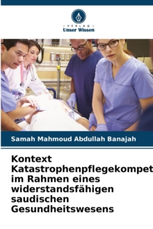 Image for Kontext Katastrophenpflegekompetenz im Rahmen eines widerstandsfahigen saudischen Gesundheitswesens