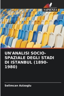 Image for Un'analisi Socio-Spaziale Degli Stadi Di Istanbul (1890-1980)