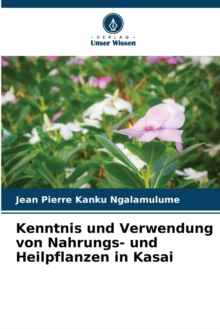 Image for Kenntnis und Verwendung von Nahrungs- und Heilpflanzen in Kasai