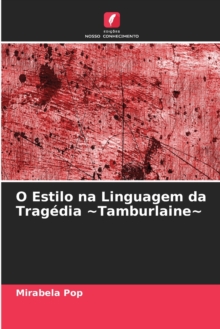 Image for O Estilo na Linguagem da Tragedia Tamburlaine