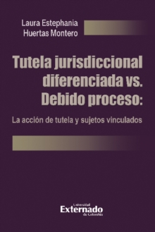 Image for Tutela jurisdiccional diferenciada vs. Debido proceso: La accion de tutela y sujetos vinculados