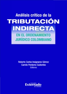 Image for Analisis Critico De La Tributacion Indirecta En El Ordenamiento Juridico Colombiano