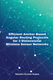 Image for Efficient Anchor Based Angular Routing Protocols for 3 Dimensional Wireless Sensor Networks