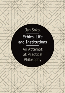 Image for Ethics, Life and Institutions: An Attempt at Practical Philosophy