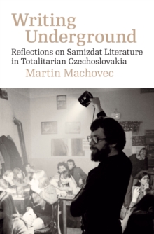 Image for Writing Underground: Reflections on Illegal Texts in Communist Czechoslovakia