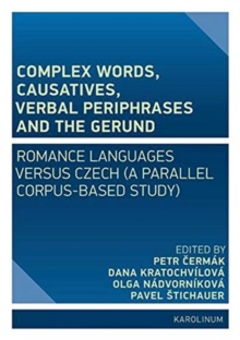 Image for Complex Words, Causatives, Verbal Periphrases and the Gerund : Romance Languages Versus Czech (a Parallel Corpus-Based Study)