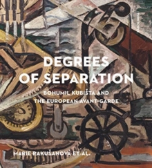 Degrees of Separation: Bohumil Kubista and the European Avant-Garde