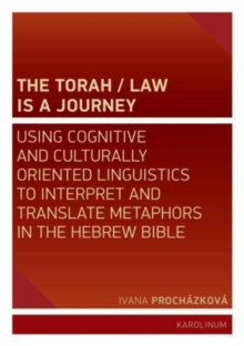 Image for The Torah/law is a journey  : using cognitive and culturally oriented linguistics to interpret and translate metaphors in the Hebrew Bible