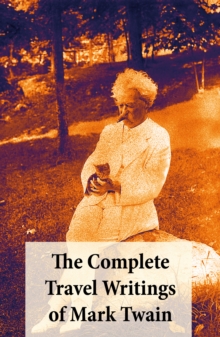 Image for Complete Travel Writings of Mark Twain: The Innocents Abroad + Roughing It + A Tramp Abroad + Following the Equator + Some Rambling Notes of an Idle Excursion