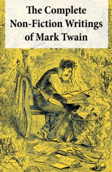 Image for Complete Non-Fiction Writings of Mark Twain: Old Times on the Mississippi + Life on the Mississippi + Christian Science + Queen Victoria's Jubilee + My Platonic Sweetheart + Editorial Wild Oats