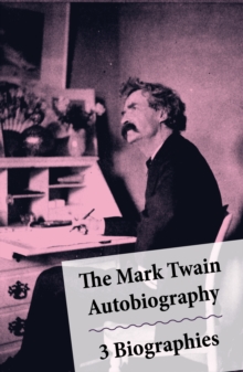 Image for Mark Twain Autobiography + 3 Biographies: 4 Mark Twain Biographies In 1 Book: Chapters From My Autobiography By Mark Twain + My Mark Twain By William Dean Howells' + Mark Twain A Biography By Albert Bigelow Paine + The Boys' Life Of Mark Twain By Albert Bigelow Paine
