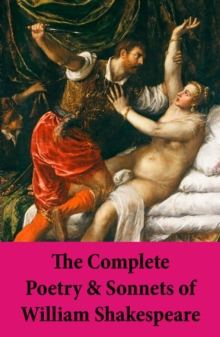 Image for Complete Poetry & Sonnets of William Shakespeare: The Sonnets + Venus And Adonis + The Rape Of Lucrece + The Passionate Pilgrim + The Phoenix And The Turtle + A Lover's Complaint