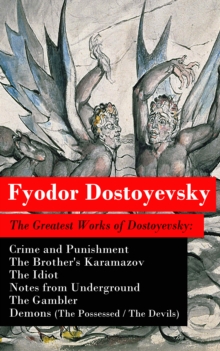 Image for Greatest Works of Dostoyevsky: Crime and Punishment + The Brother's Karamazov + The Idiot + Notes from Underground + The Gambler + Demons (The Possessed / The Devils)
