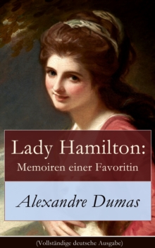 Image for Lady Hamilton: Memoiren einer Favoritin (Vollstandige deutsche Ausgabe): Ein historischer Roman uber Admiral Nelsons letzte Liebe