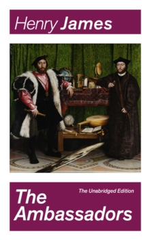 Image for Ambassadors (The Unabridged Edition): Satirical Novel from the famous author of the realism movement, known for The Portrait of a Lady, The Turn of The Screw, The Wings of the Dove, The American, The Europeans, The Golden Bowl...