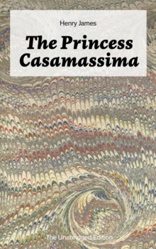 Image for Princess Casamassima (The Unabridged Edition): A Political Thriller from the famous author of the realism movement, known for Portrait of a Lady, The Ambassadors, The Bostonians, The Turn of The Screw, The Wings of the Dove, The American...