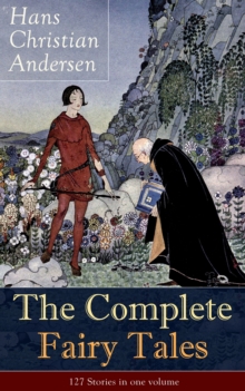 Image for Complete Fairy Tales of Hans Christian Andersen: 127 Stories in one volume: From the most beloved writer of children's stories and fairy tales, including The Little Mermaid, The Snow Queen, The Ugly Duckling, The Nightingale, The Emperor's New Clothes, Thumbelina and more
