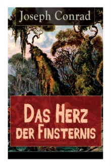Image for Das Herz der Finsternis : Eine Reise in die schw?rzesten Abgr?nde des Kolonialismus