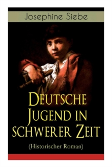 Image for Deutsche Jugend in schwerer Zeit (Historischer Roman) : Napoleonische Kriege