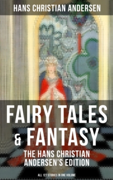 Image for Fairy Tales & Fantasy: The Hans Christian Andersen's Edition (All 127 Stories in one volume)