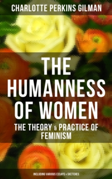 Image for THE HUMANNESS OF WOMEN: The Theory & Practice of Feminism (Including Various Essays & Sketches)