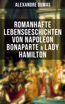 Image for Romanhafte Lebensgeschichten von Napoleon Bonaparte & Lady Hamilton