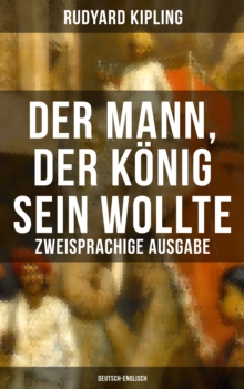 Image for Der Mann, Der Konig Sein Wollte - Zweisprachige Ausgabe (Deutsch-Englisch)