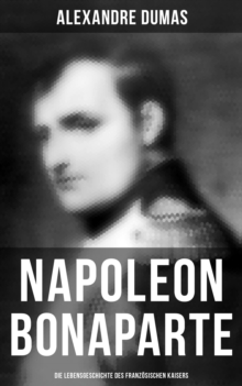 Image for Napoleon Bonaparte: Die Lebensgeschichte Des Franzosischen Kaisers
