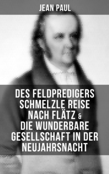 Image for Des Feldpredigers Schmelzle Reise Nach Flatz & Die Wunderbare Gesellschaft in Der Neujahrsnacht