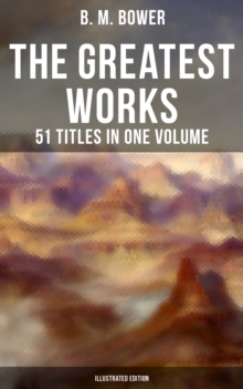 Image for Greatest Works of B. M. Bower - 51 Titles in One Volume (Illustrated Edition)