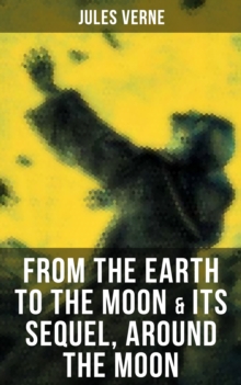 Image for FROM THE EARTH TO THE MOON & Its Sequel, Around the Moon