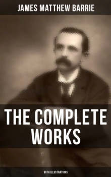 Image for Complete Works of J. M. Barrie (With Illustrations)