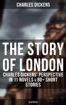 Image for Story of London: Charles Dickens' Perspective in 11 Novels & 80+ Short Stories (Illustrated)