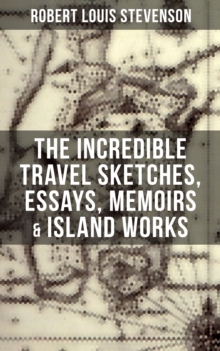 Image for Incredible Travel Sketches, Essays, Memoirs & Island Works of R. L. Stevenson