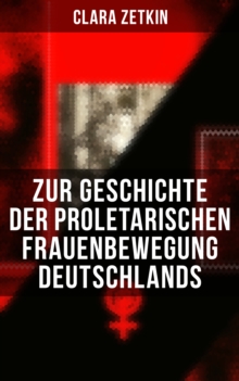 Image for Clara Zetkin: Zur Geschichte Der Proletarischen Frauenbewegung Deutschlands