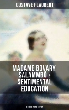 Image for Gustave Flaubert: Madame Bovary, Salammbo & Sentimental Education (3 Books in One Edition)