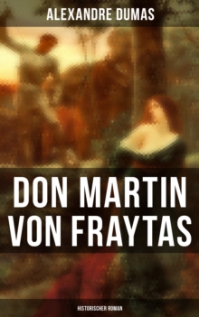 Image for Don Martin von Fraytas: Historischer Roman
