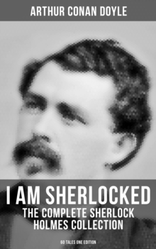 Image for I AM SHERLOCKED: The Complete Sherlock Holmes Collection - 60 Tales One Edition