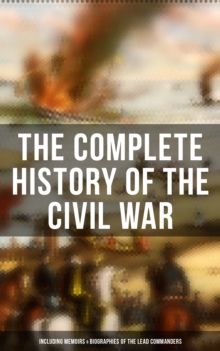 Image for Complete History of the Civil War (Including Memoirs & Biographies of the Lead Commanders)