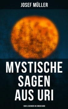 Image for Mystische Sagen Aus Uri: 1600 Legenden in Einem Band