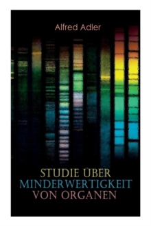 Image for Studie uber Minderwertigkeit von Organen : Grundzuge einer Organ-Minderwertigkeitslehre, Anamnestische Hinweise, Morphologische Kennzeichen, Mehrfache Organminderwertigkeiten, Biologische Gesichtspunk