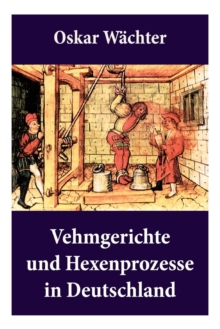 Image for Vehmgerichte und Hexenprozesse in Deutschland