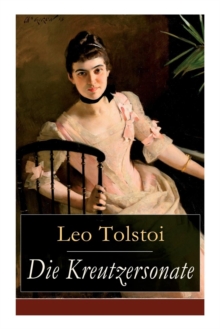 Image for Die Kreutzersonate : Eine Novelle von Lew Tolstoi