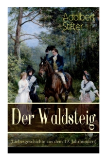 Image for Der Waldsteig (Liebesgeschichte aus dem 19. Jahrhundert) : Die Lebensgeschichte eines Au enseiters