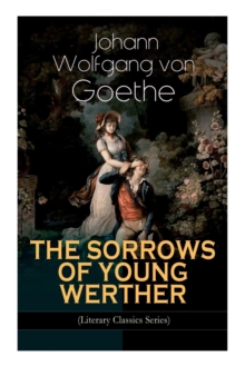 Image for THE SORROWS OF YOUNG WERTHER (Literary Classics Series) : Historical Romance Novel
