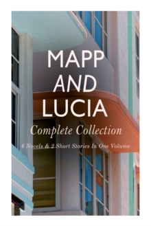 Image for Mapp and Lucia - Complete Collection : 6 Novels & 2 Short Stories In One Volume: Queen Lucia, Miss Mapp, Lucia in London, Lucia's Progress, Trouble for Lucia...