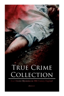 Image for True Crime Collection - Real Murder Mysteries in 19th Century England (Illustrated)
